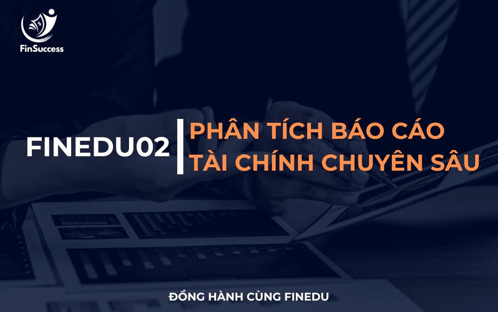 #2 FISC02 - PHÂN TÍCH BÁO CÁO TÀI CHÍNH CHUYÊN SÂU